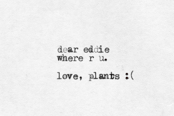 i ve been thinking we need a vacation if im your tranny then prove it. sunshine and bluesh kys cristoria tour dear eddie where r u. love, planr ts :(