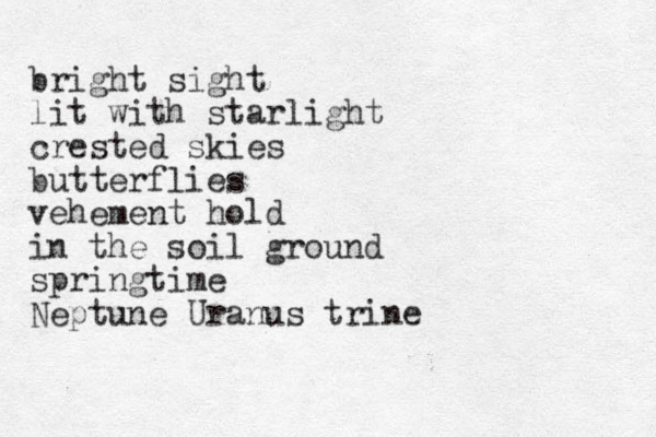 bright sight lit with starlight crested skies butterflies vehement hold in the soil ground springtime Neptune Uranus trine 