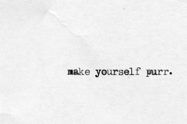 make yourself purr. u p l e yo