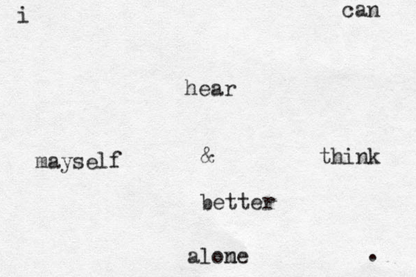i can hear mayself think better alome n . & 