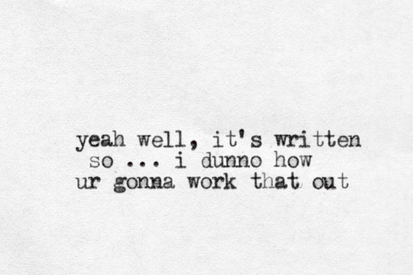 yeah well, it's written so ... i dunno how ur gonna work that out