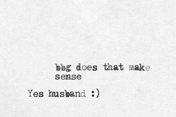 bbg does that make sense Yes husband :)