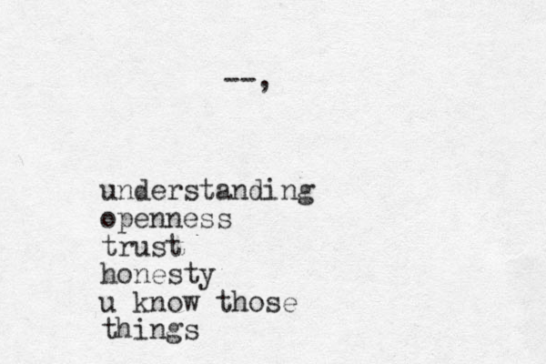 --, understanding openness trust honesty u know those things