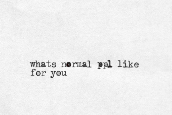 whats normal ppl like for you
