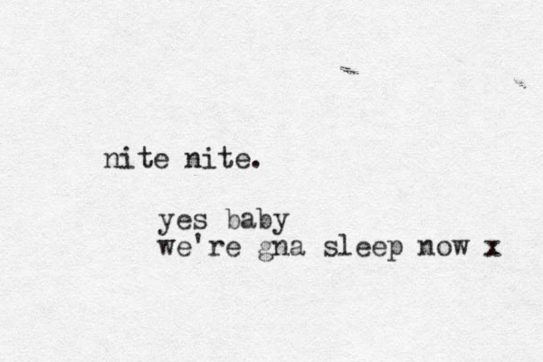 nite nite. yes baby we're gna sleep now x 