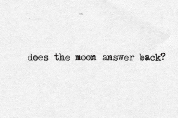 does the moon answer back? 