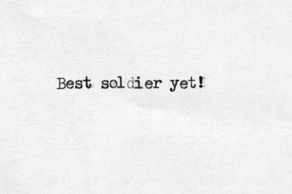 Best soldier yet!