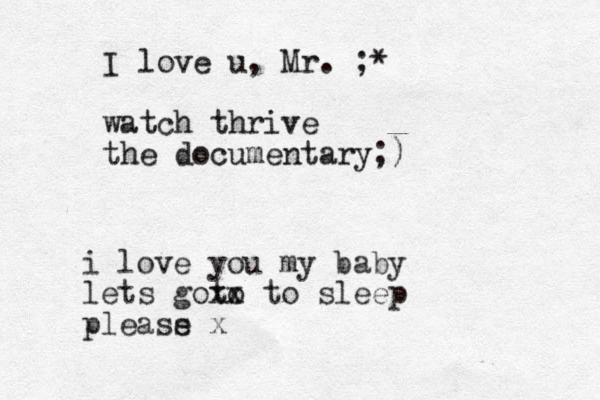 i love you my baby lets goto xx to sleep pleass e x I love u , Mr. ;* watch thrive the documentary;)