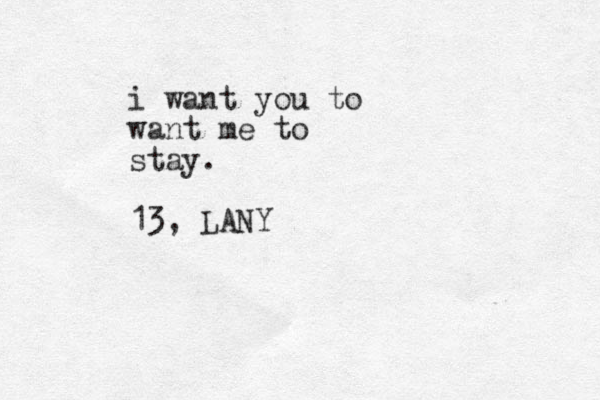 i want you to want me to stay. 13, LANY 