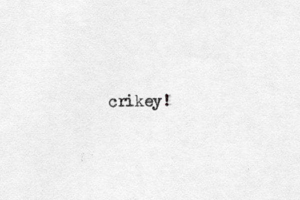 crikey!