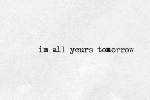 im all your s tomorrow 