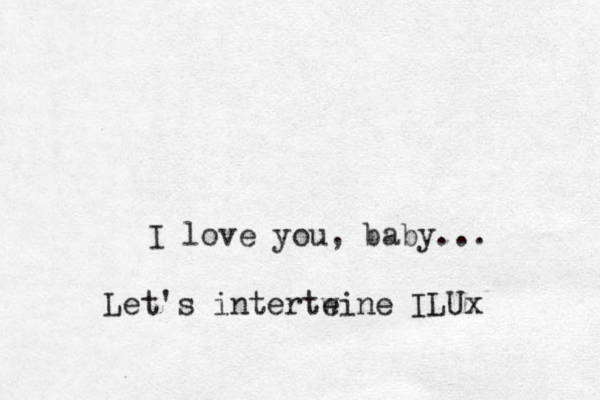I love you, baby... Let's interte wine ILUx