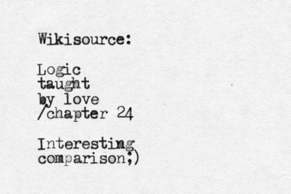Wikisource: Logic taught by love /chapter 24 Interesting comparison;)