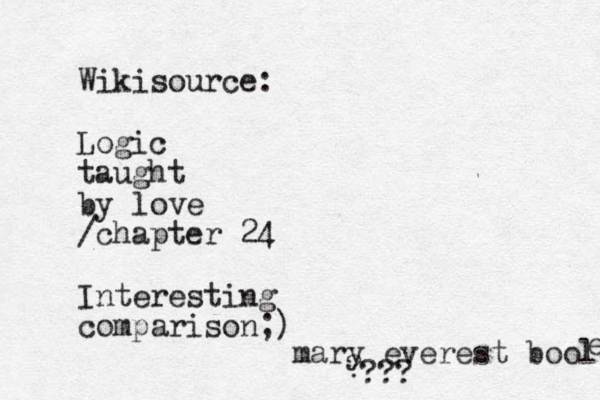 Wikisource: Logic taught by love /chapter 24 Interesting comparison;) mary everest boole ? ??? e 