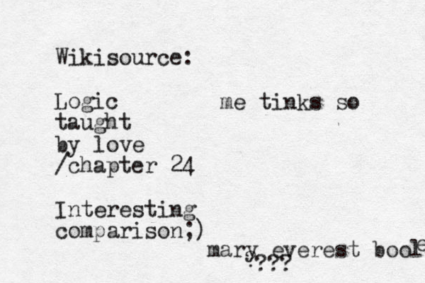 Wikisource: Logic taught by love /chapter 24 Interesting comparison;) mary everest boole ? ??? e me tinks so