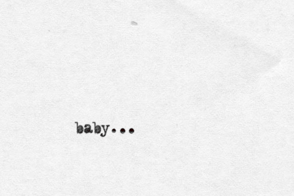 baby...