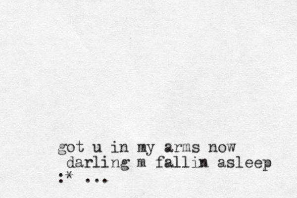 go t u in my arms now darling m fallin asleep :* ...