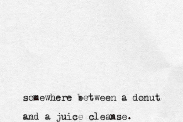 somewhere between a donut and a juice cleanse .