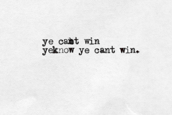 ye cab nt win yeknow ye cant win.