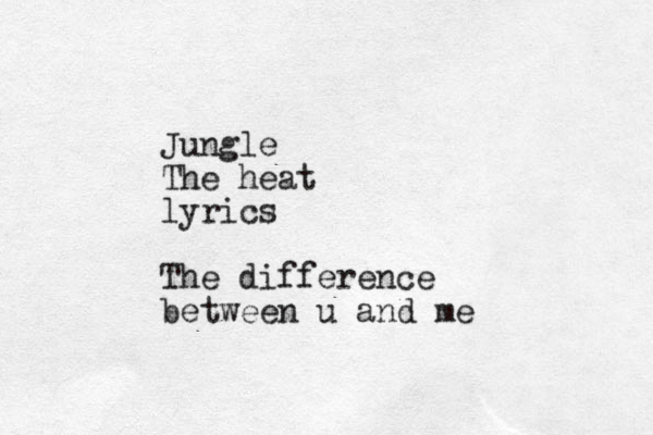 Jungle The heat lyrics The difference between u and me