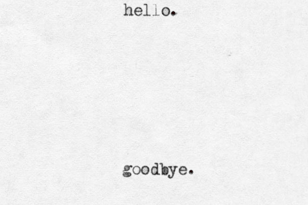 hello. goodbye. 