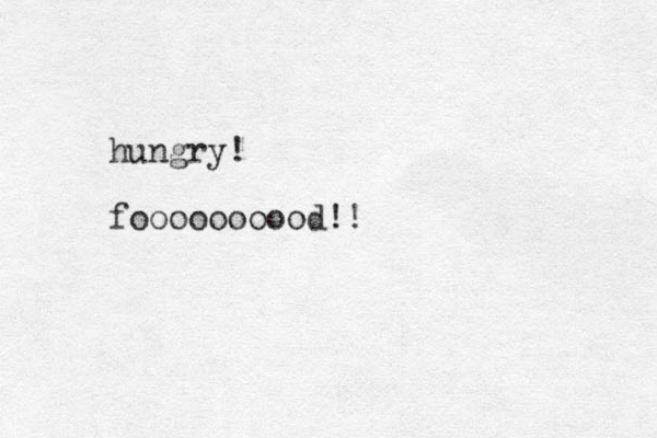 hungry! foooooooood!!