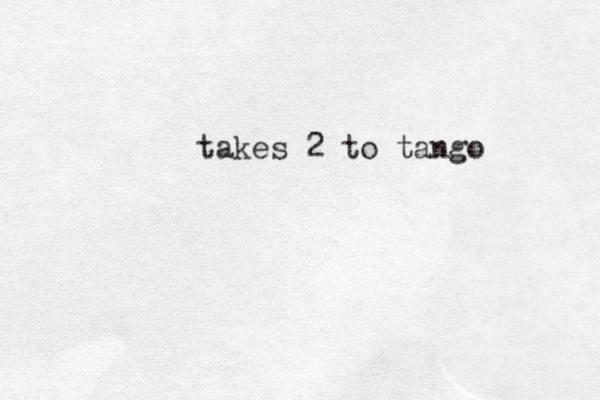 takes 2 to tango 