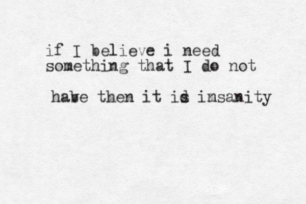 if I believe i need something that I do not habe v the n it id s imsanity n