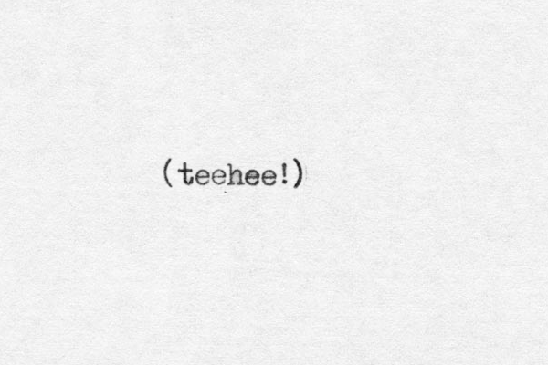 (teehee!)