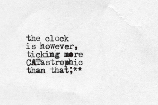 the clock is however, ticking more CATastrophic than that;**
