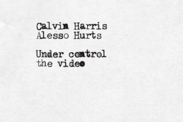 Calvin Harris Alesso Hurts Under control the video