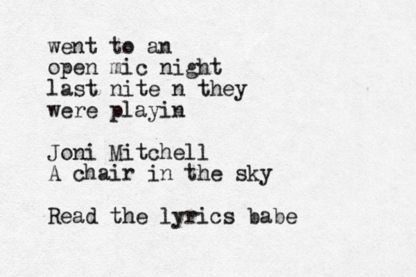 went to an open mic night last nite n they were playin Joni Mitchell A chair in the sky Read the lyrics babe