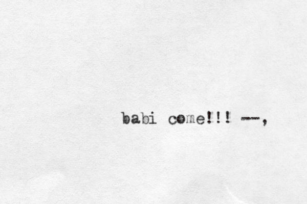 babi come!!! --, 