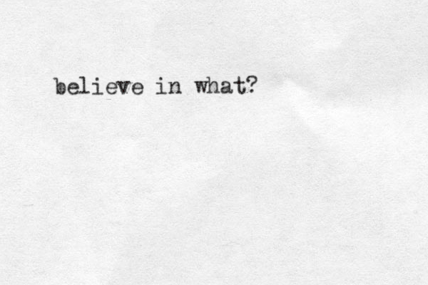believe in what?