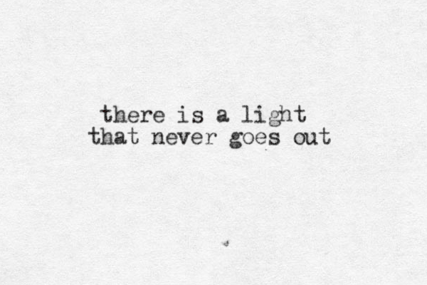 there is a light that never goes out 