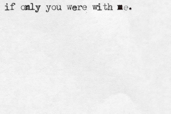 if only you were with me.
