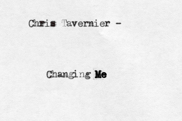 Chris Tavernier - Changing M M M Me e e e e Me Me