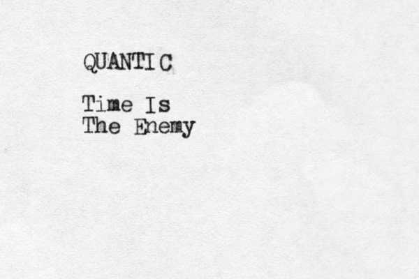 QUANTIC Time Is The Enemy