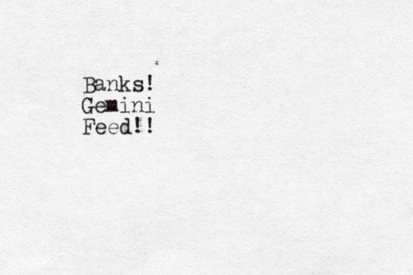 Banks! Gemini Feed!!