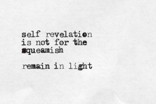 self revelation is not for the squeamish remain in light