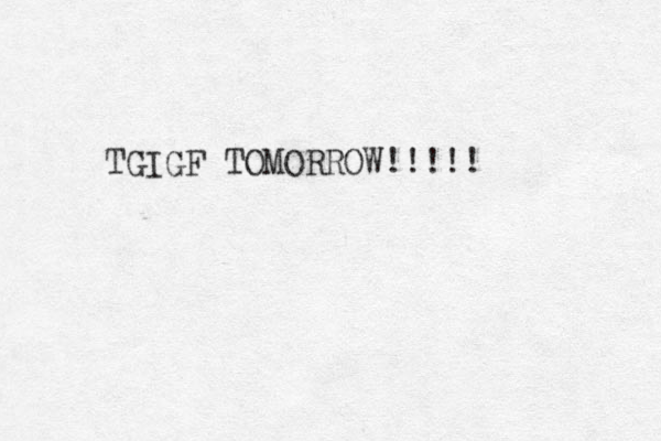 TGIGF TOMORROW!!!!!