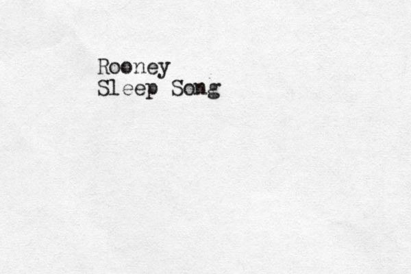 Rooney Sleep Song