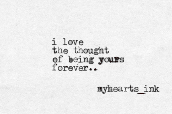 i love the thought of being yours forever.. myhearts_ink 