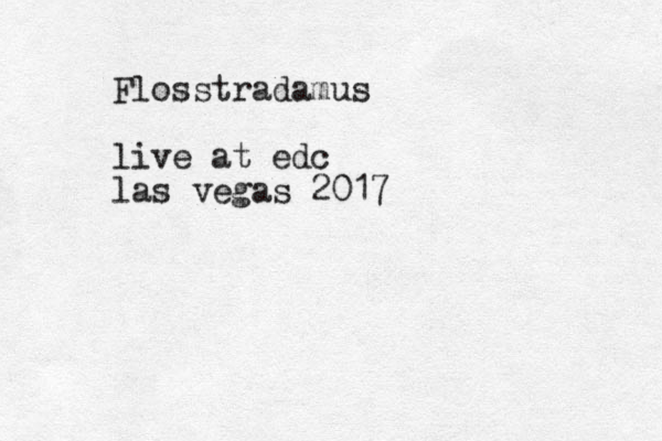 Flosstradamus live at edc las vegas 2017