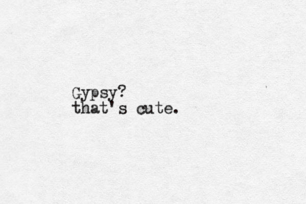 Gypsy? that's cute.