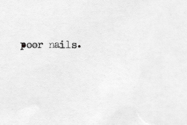 poor nails.