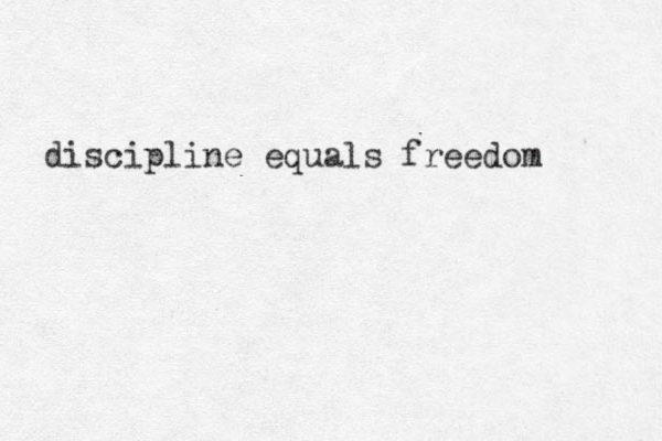 discipline equals freedom