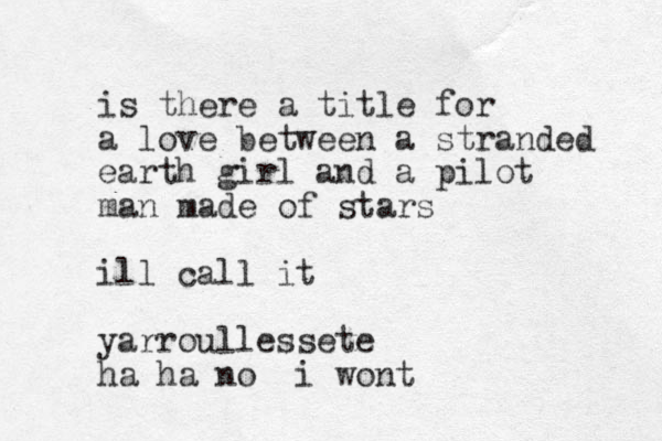 is there a title for a love between a stranded earth girl and a pilot man made of stars ill call it yarroullessete ha ha no i wont 