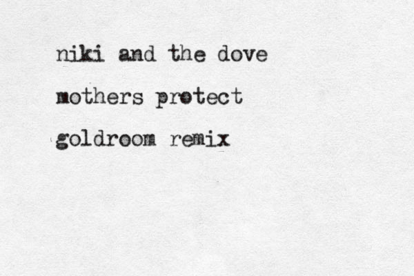 niki and the dove mothers protect goldroom remix