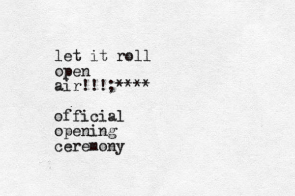 let it roll open air!!!;**** official opening ceremony